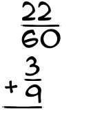 What is 22/60 + 3/9?