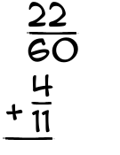 What is 22/60 + 4/11?