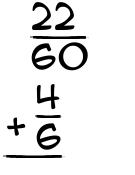 What is 22/60 + 4/6?