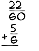 What is 22/60 + 5/6?
