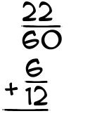 What is 22/60 + 6/12?