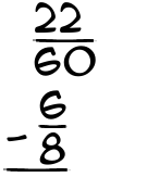 What is 22/60 - 6/8?