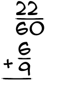 What is 22/60 + 6/9?