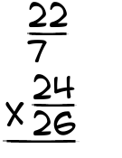 What is 22/7 x 24/26?