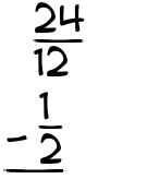 What is 24/12 - 1/2?