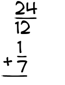 What is 24/12 + 1/7?