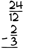 What is 24/12 - 2/3?