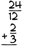 What is 24/12 + 2/3?