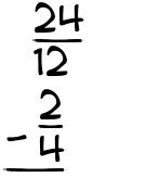What is 24/12 - 2/4?