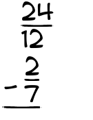 What is 24/12 - 2/7?