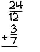 What is 24/12 + 3/7?