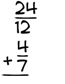 What is 24/12 + 4/7?