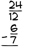 What is 24/12 - 6/7?