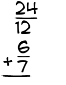 What is 24/12 + 6/7?