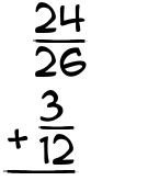 What is 24/26 + 3/12?