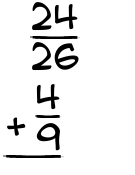 What is 24/26 + 4/9?