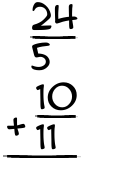 What is 24/5 + 10/11?