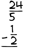 What is 24/5 - 1/2?