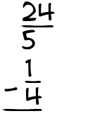 What is 24/5 - 1/4?