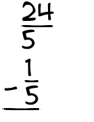 What is 24/5 - 1/5?