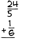 What is 24/5 + 1/6?