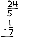 What is 24/5 - 1/7?