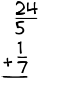 What is 24/5 + 1/7?