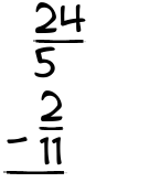 What is 24/5 - 2/11?