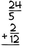 What is 24/5 + 2/12?