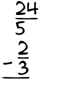 What is 24/5 - 2/3?