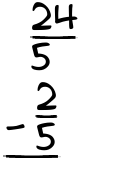What is 24/5 - 2/5?