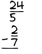 What is 24/5 - 2/7?