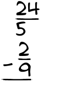 What is 24/5 - 2/9?