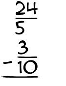 What is 24/5 - 3/10?