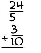 What is 24/5 + 3/10?