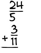 What is 24/5 + 3/11?