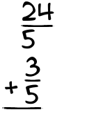 What is 24/5 + 3/5?