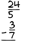 What is 24/5 - 3/7?