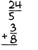 What is 24/5 + 3/8?