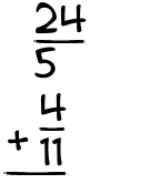 What is 24/5 + 4/11?