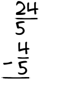What is 24/5 - 4/5?