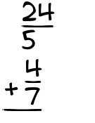 What is 24/5 + 4/7?