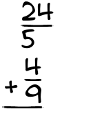 What is 24/5 + 4/9?