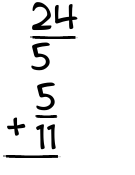 What is 24/5 + 5/11?