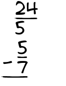 What is 24/5 - 5/7?