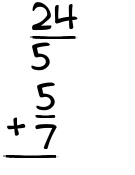 What is 24/5 + 5/7?