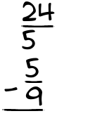 What is 24/5 - 5/9?