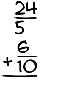 What is 24/5 + 6/10?