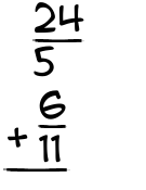 What is 24/5 + 6/11?