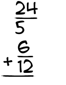 What is 24/5 + 6/12?